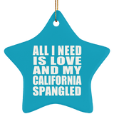 All I Need Is Love And My California Spangled - Star Ornament