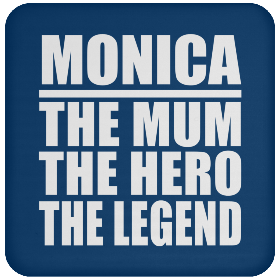 Monica The Mum The Hero The Legend - Drink Coaster