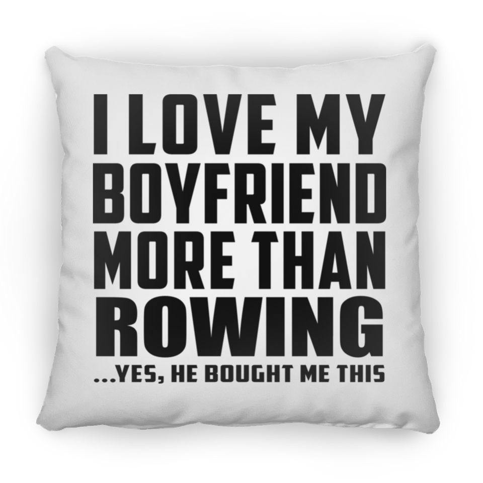 I Love My Boyfriend More Than Rowing - Throw Pillow