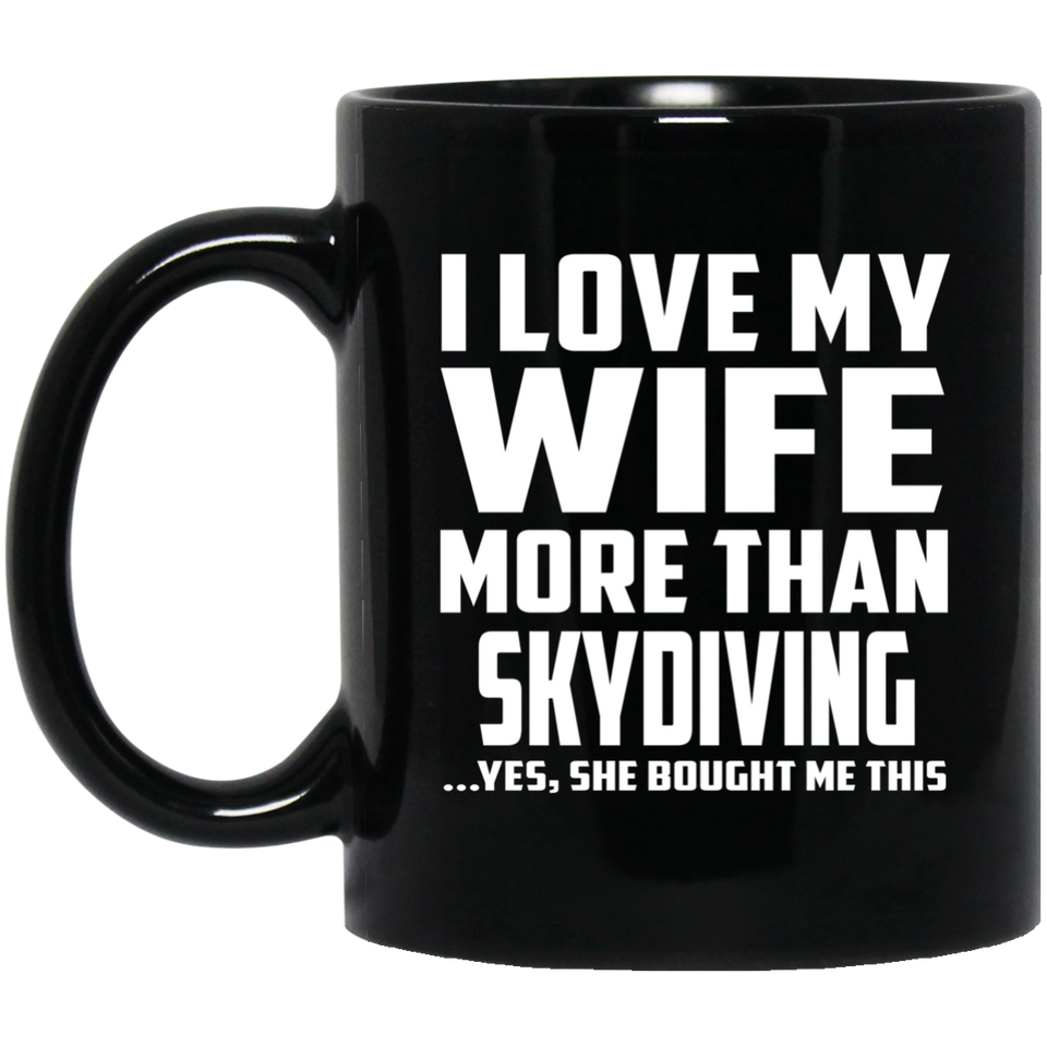 I Love My Wife More Than Skydiving - 11 Oz Coffee Mug