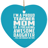 Proud Teacher Mom Of Awesome Daughter - Heart Ornament