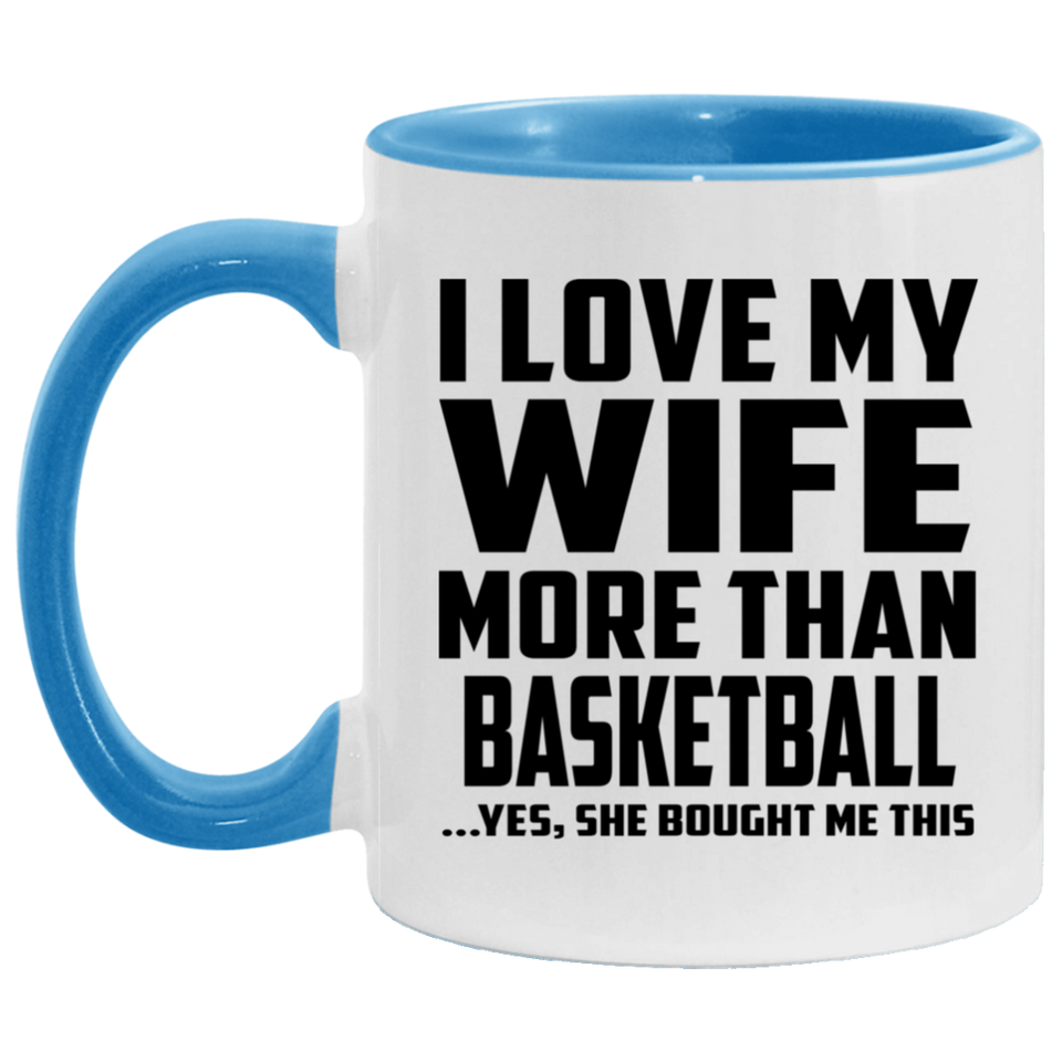 I Love My Wife More Than Basketball - 11oz Accent Mug Blue