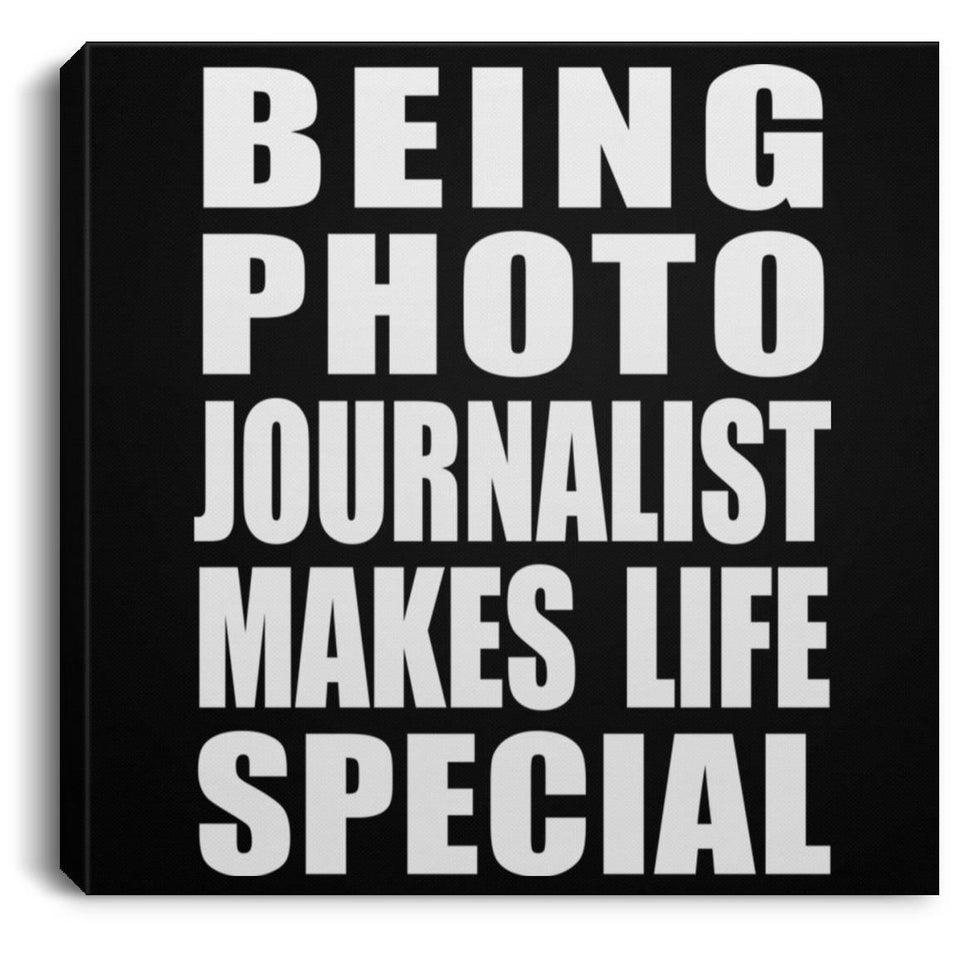 Being Photo Journalist Makes Life Special - Canvas Square