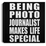Being Photo Journalist Makes Life Special - Canvas Square