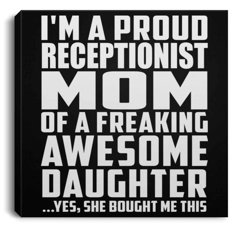 Proud Receptionist Mom Of Awesome Daughter - Canvas Square