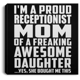 Proud Receptionist Mom Of Awesome Daughter - Canvas Square