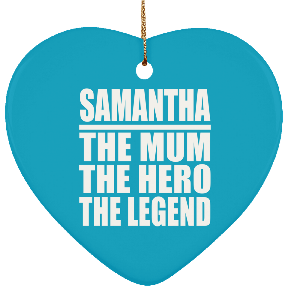 Samantha The Mum The Hero The Legend - Heart Ornament