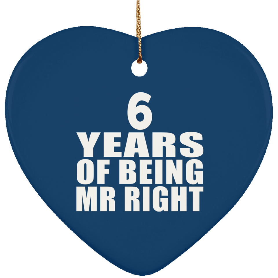 6th Anniversary 6 Years Of Being Mr Right - Heart Ornament