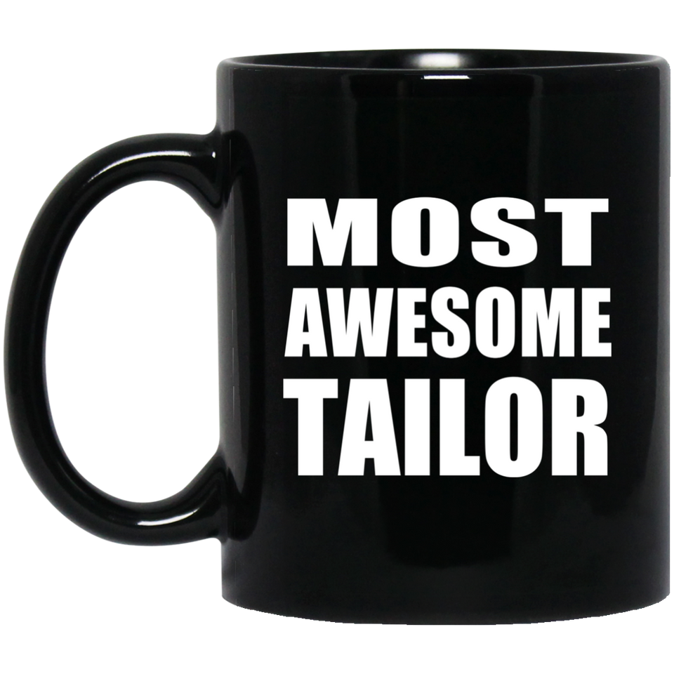 Most Awesome Tailor - 11 Oz Coffee Mug Black