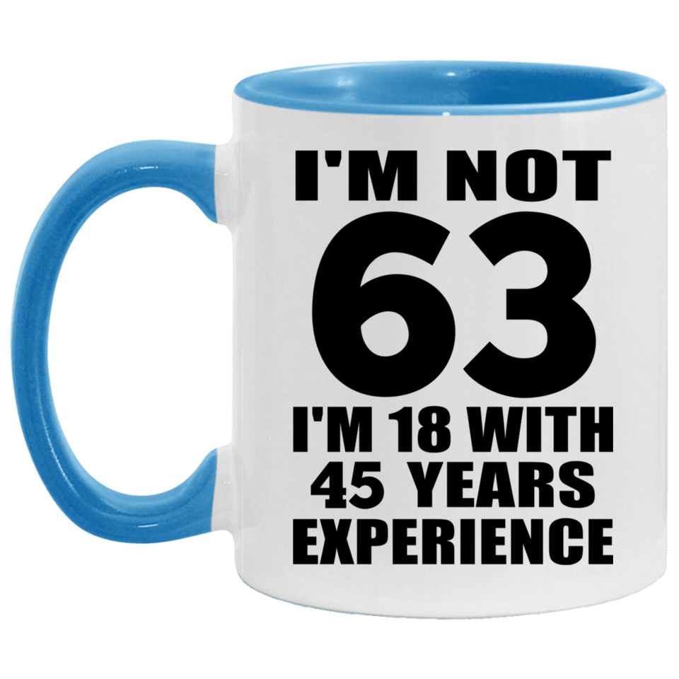63rd Birthday I'm Not 63 I'm 18 With 45 Years Experience - 11oz Accent Mug Blue