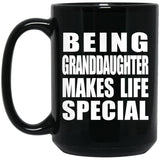 Being Granddaughter Makes Life Special - 15oz Coffee Mug Black