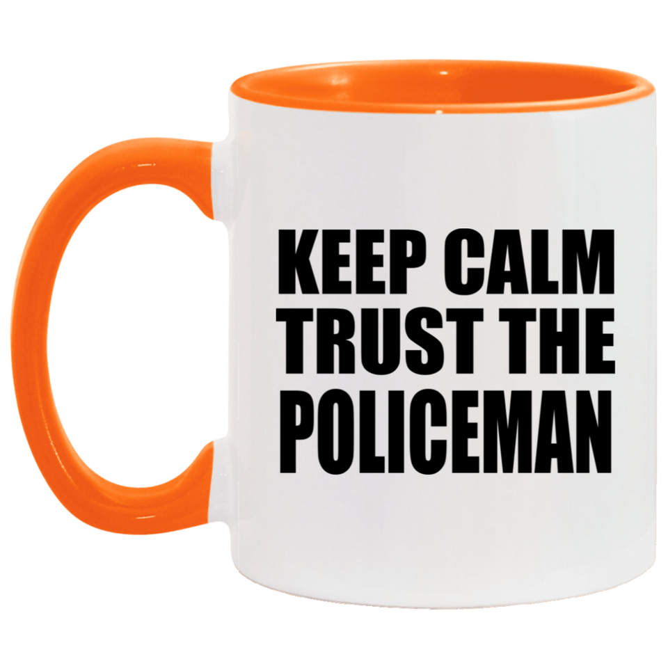 Keep Calm and Trust The Policeman - 11oz Accent Mug Orange