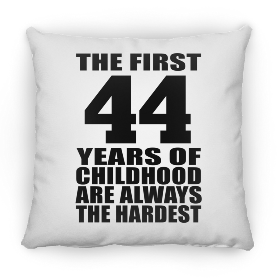 44th Birthday First 44 Years of Childhood Are The Hardest - Throw Pillow
