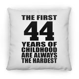 44th Birthday First 44 Years of Childhood Are The Hardest - Throw Pillow