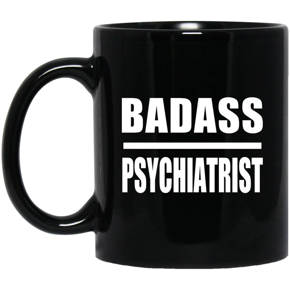 Badass Psychiatrist - 11oz Coffee Mug Black