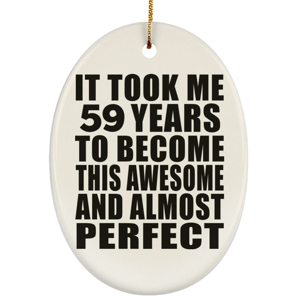 59th Birthday Took 59 Years To Become Awesome & Perfect - Oval Ornament