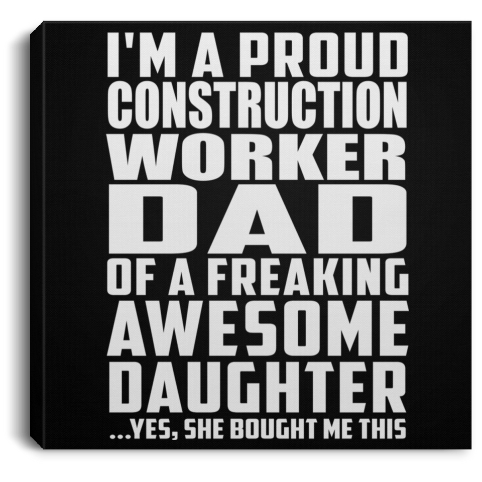 Proud Construction Worker Dad Of Awesome Daughter - Canvas Square