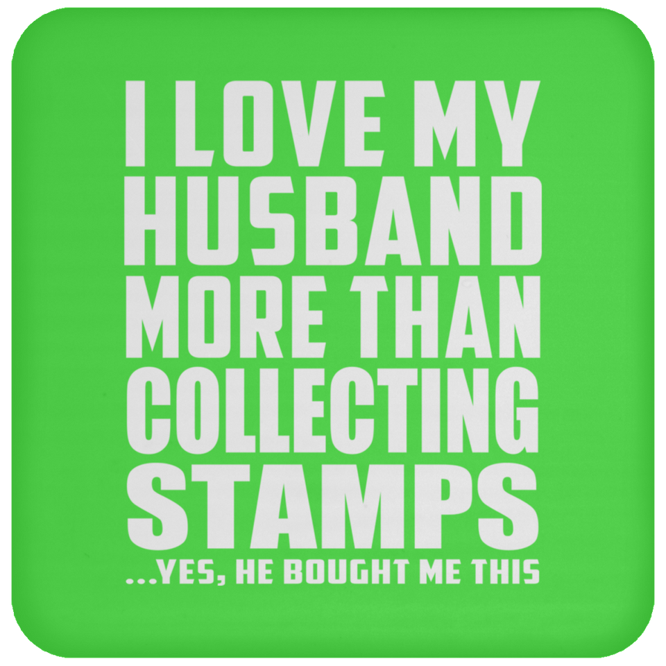 I Love My Husband More Than Collecting Stamps - Drink Coaster
