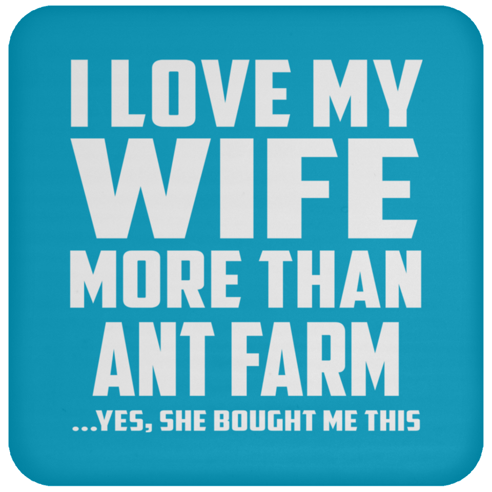 I Love My Wife More Than Ant Farm - Drink Coaster