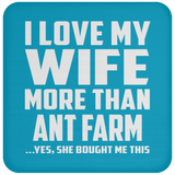 I Love My Wife More Than Ant Farm - Drink Coaster