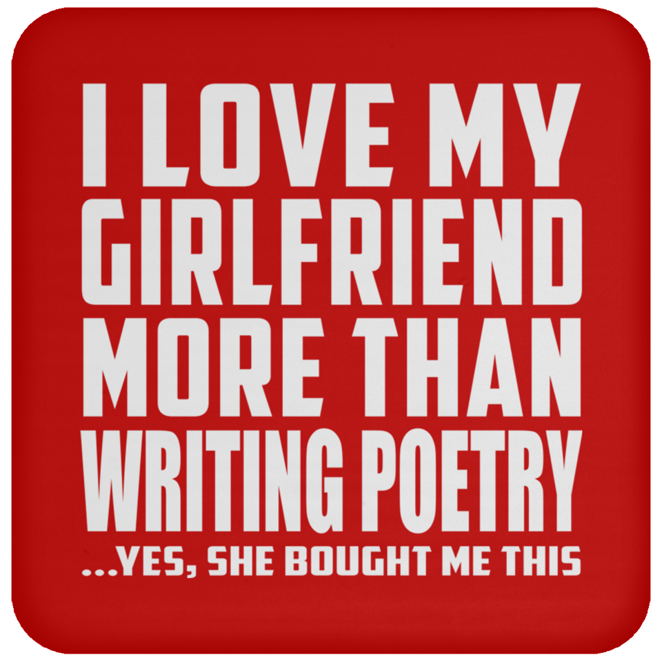 I Love My Girlfriend More Than Writing Poetry - Drink Coaster