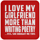 I Love My Girlfriend More Than Writing Poetry - Drink Coaster
