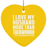 I Love My Husband More Than Taekwondo - Heart Ornament