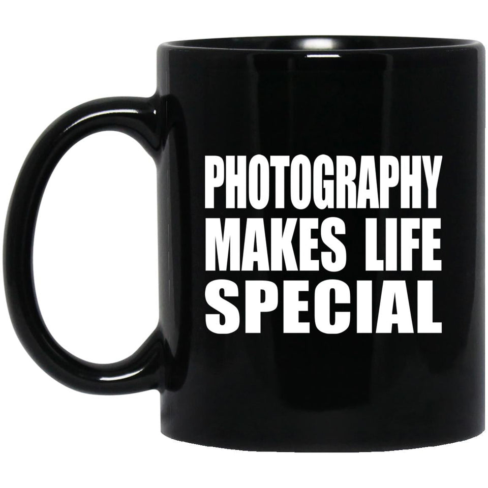 Photography Makes Life Special - 11oz Coffee Mug Black