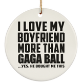 I Love My Boyfriend More Than Gaga Ball - Circle Ornament