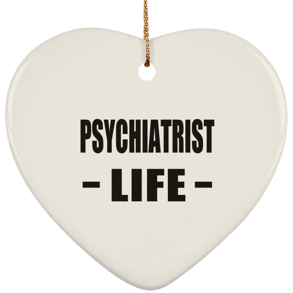 Psychiatrist Life - Heart Ornament