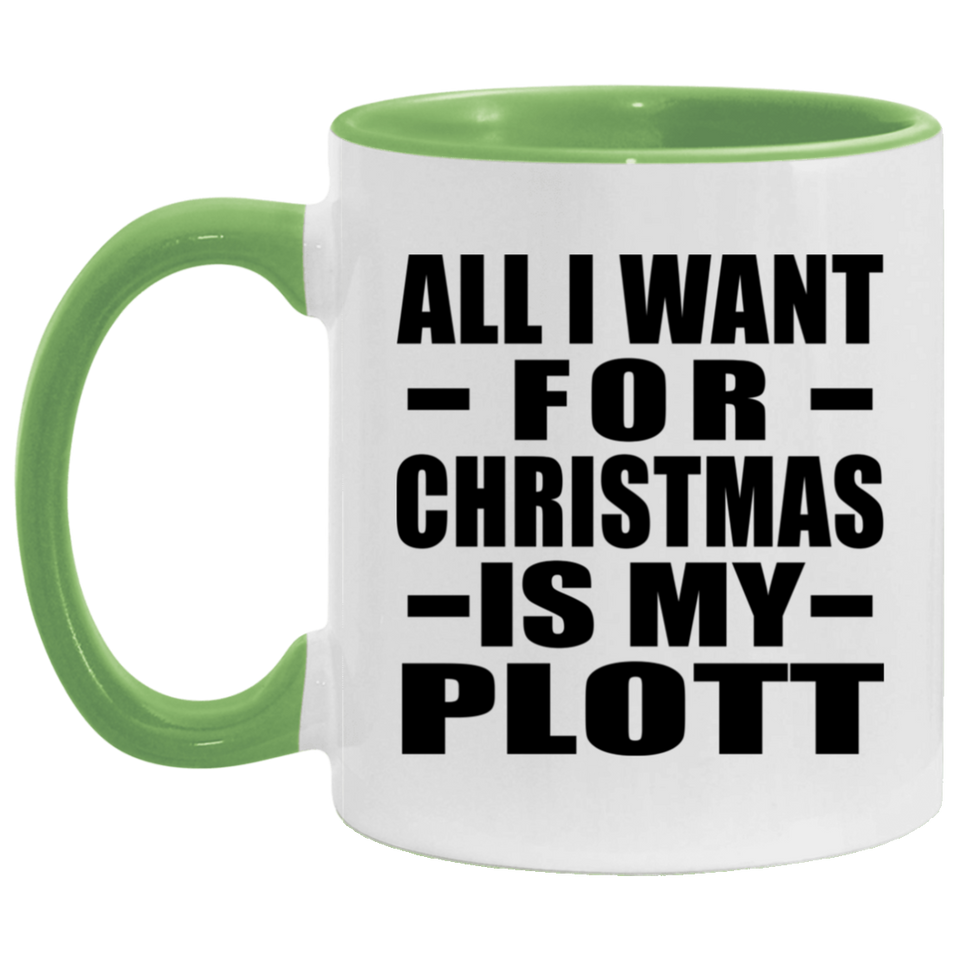 All I Want For Christmas Is My Plott - 11oz Accent Mug Green