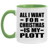 All I Want For Christmas Is My Plott - 11oz Accent Mug Green
