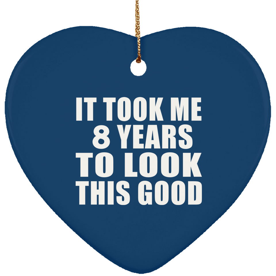 8th Birthday Took Me 8 Years To Look This Good - Heart Ornament