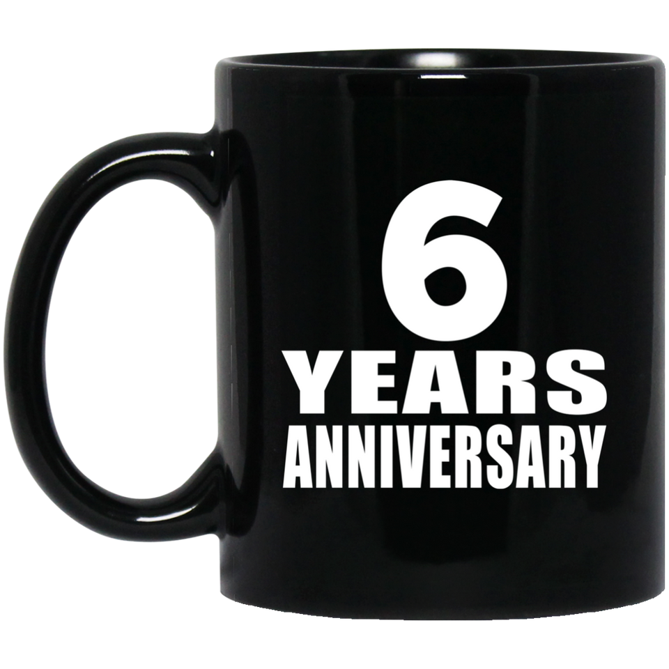 6th Anniversary 6 Years - 11 Oz Coffee Mug Black