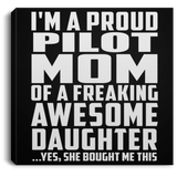Proud Pilot Mom Of Awesome Daughter - Canvas Square