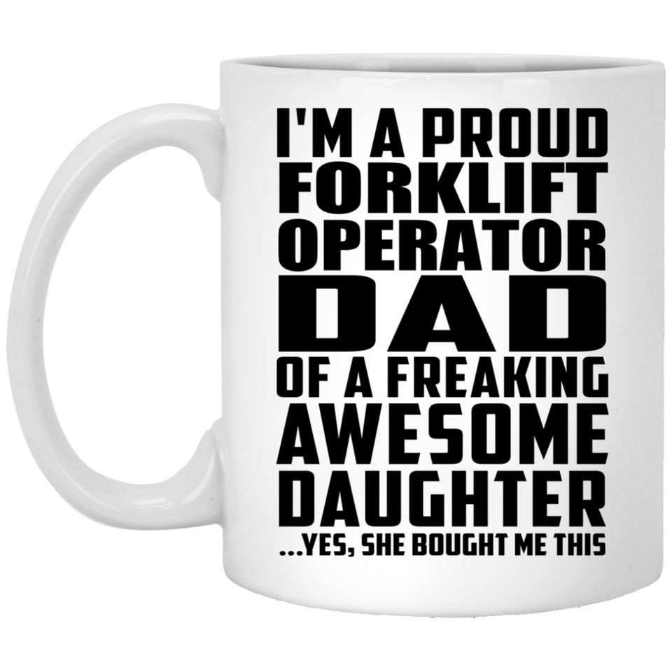 Proud Forklift Operator Dad Of Awesome Daughter - 11 Oz Coffee Mug