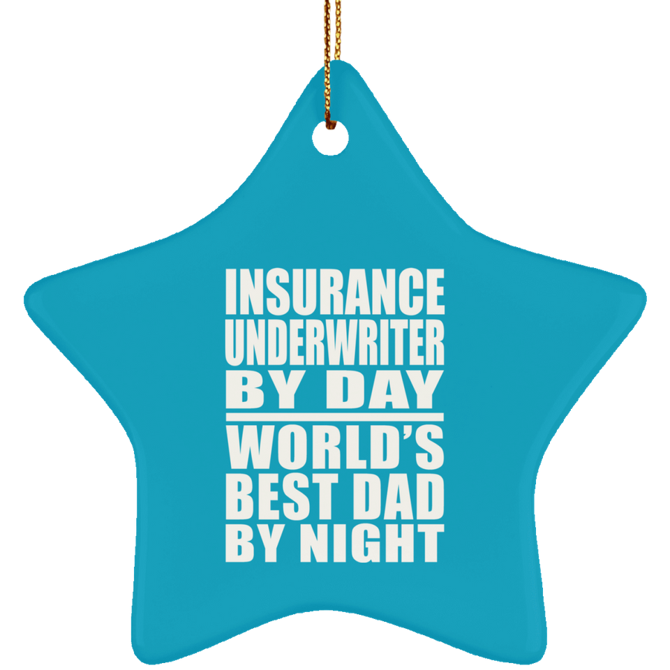 Insurance Underwriter By Day World's Best Dad By Night - Star Ornament
