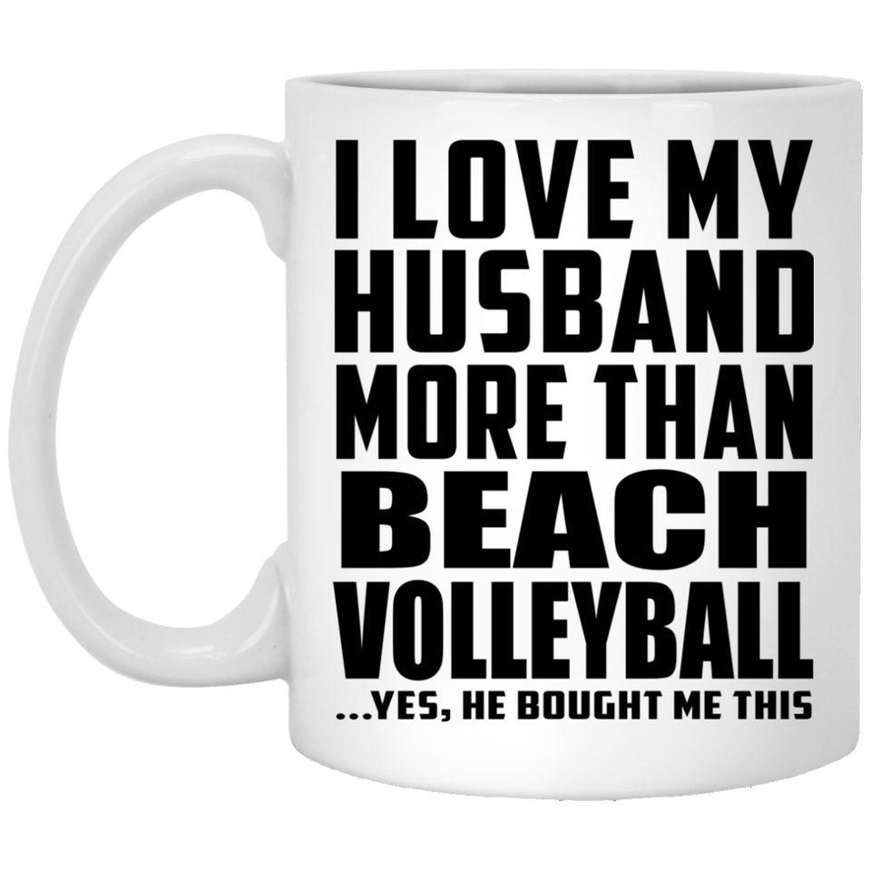 I Love My Husband More Than Beach Volleyball - 11 Oz Coffee Mug