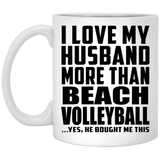 I Love My Husband More Than Beach Volleyball - 11 Oz Coffee Mug