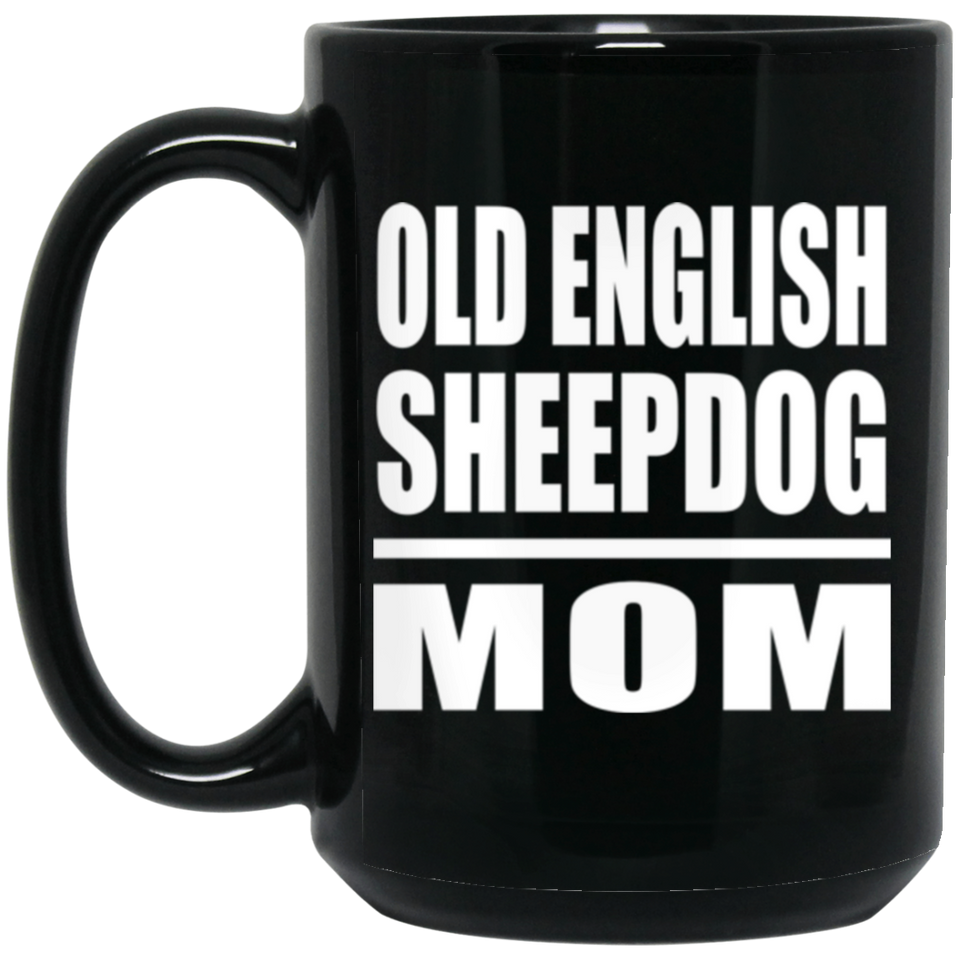 Old English Sheepdog Mom - 15oz Coffee Mug Black