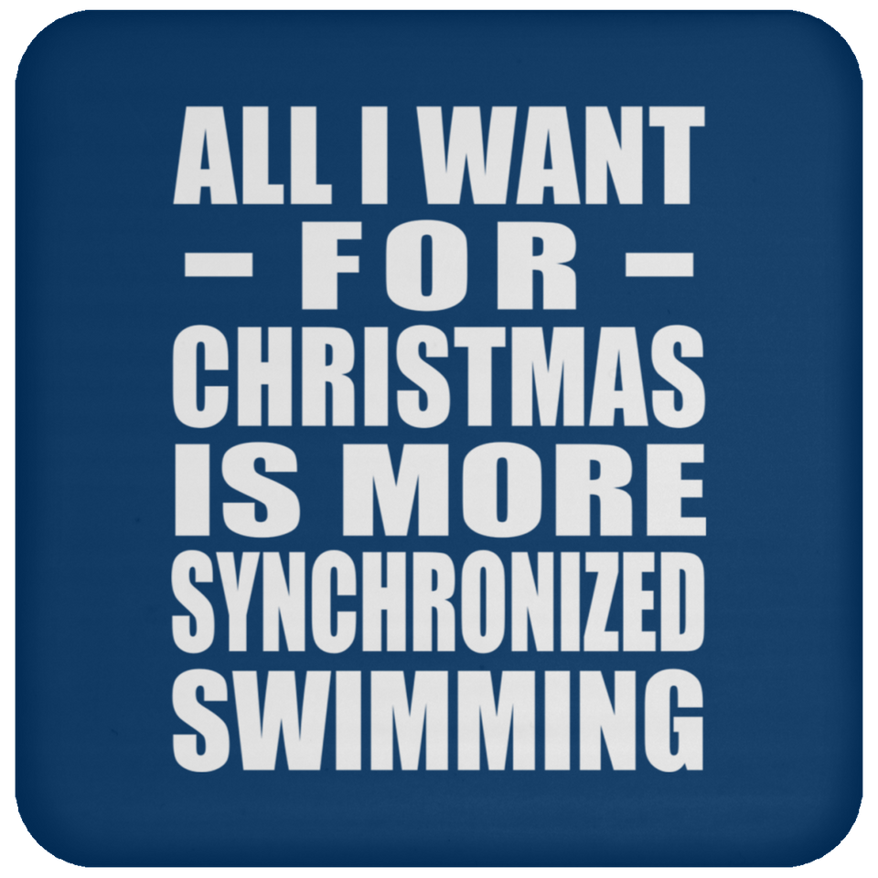 All I Want For Christmas Is More Synchronized Swimming - Coaster