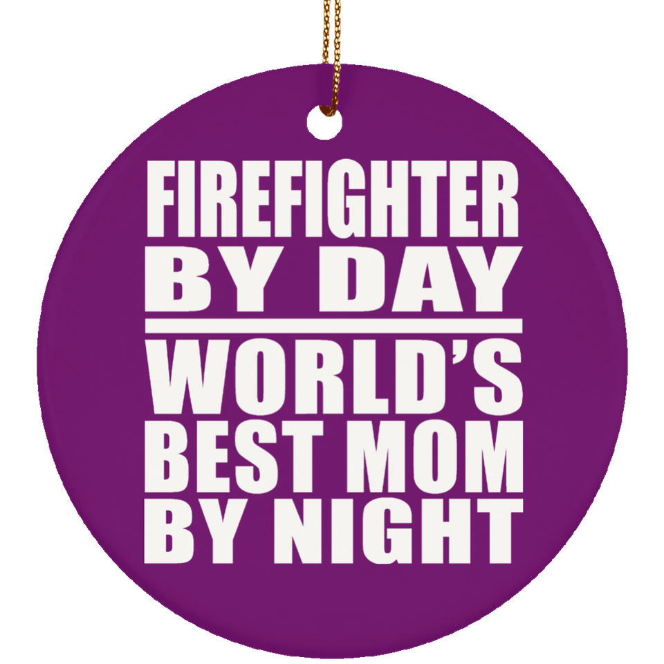 Firefighter By Day World's Best Mom By Night - Circle Ornament