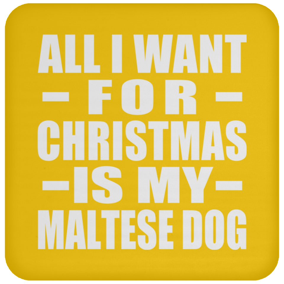 All I Want For Christmas Is My Maltese Dog - Coaster