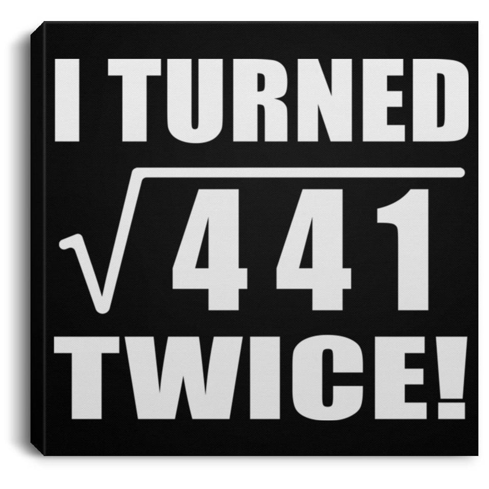 42nd Birthday I Turned Square Root of 441 Twice - Canvas Square
