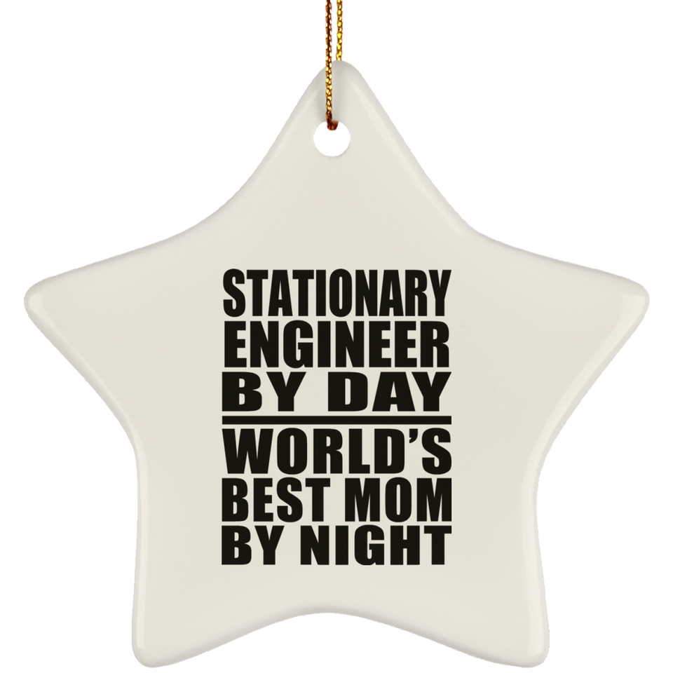 Stationary Engineer By Day World's Best Mom By Night - Star Ornament