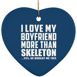 I Love My Boyfriend More Than Skeleton - Heart Ornament