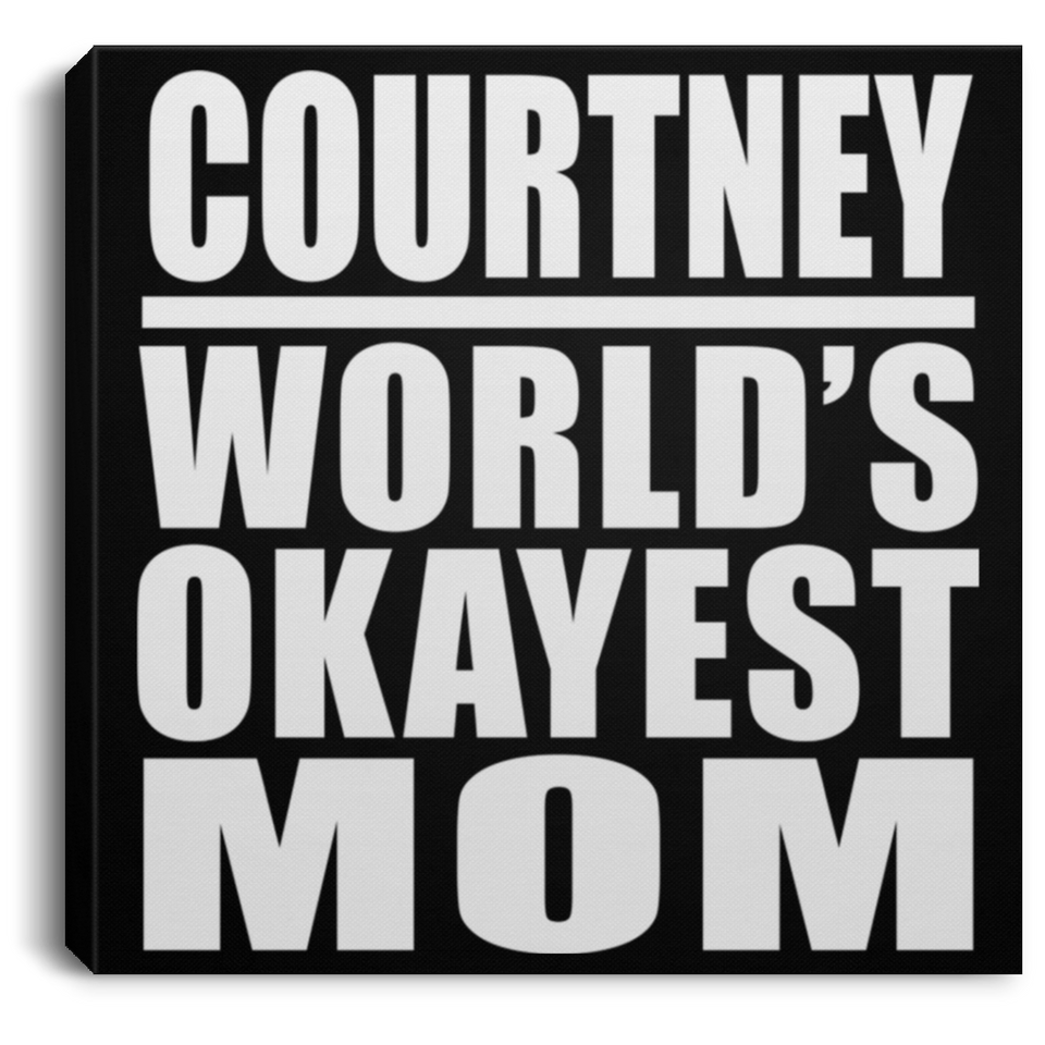 Courtney World's Okayest Mom - Canvas Square