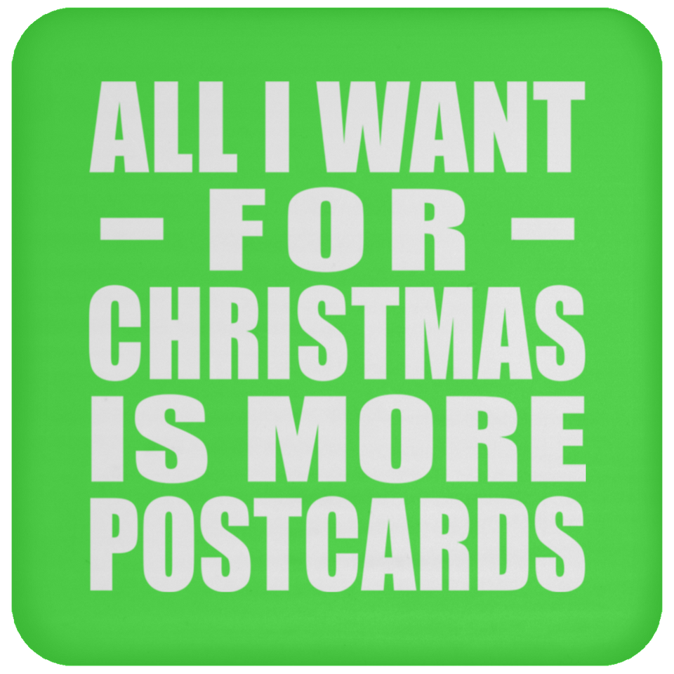 All I Want For Christmas Is More Postcards - Coaster
