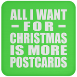 All I Want For Christmas Is More Postcards - Coaster