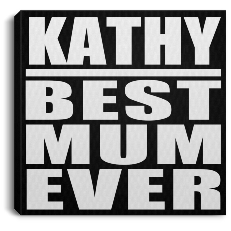 Kathy Best Mum Ever - Canvas Square